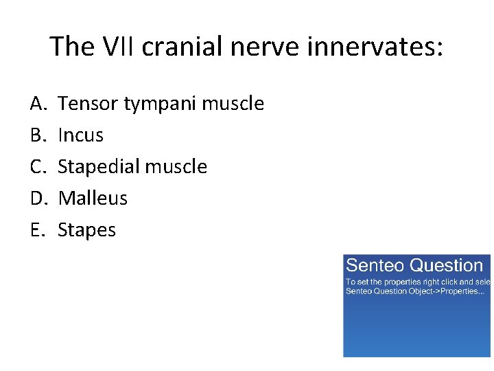 The VII cranial nerve innervates: A. B. C. D. E. Tensor tympani muscle Incus