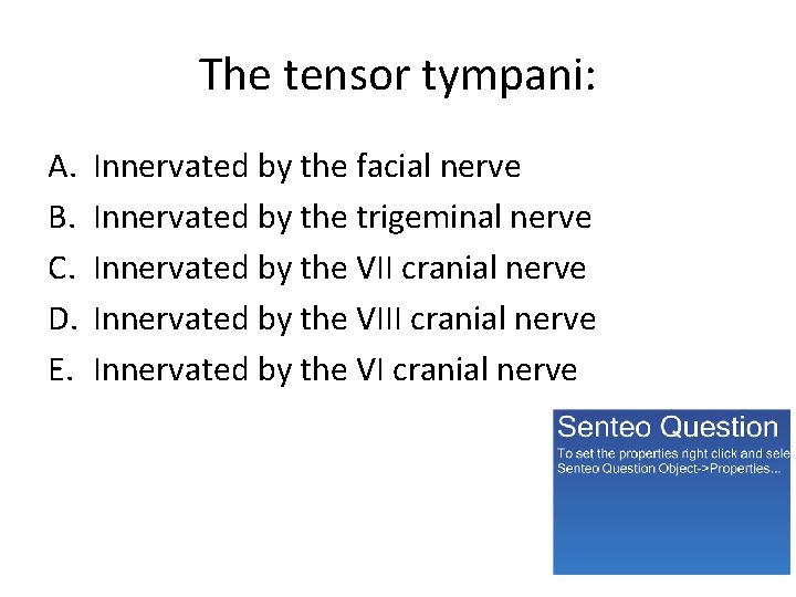 The tensor tympani: A. B. C. D. E. Innervated by the facial nerve Innervated