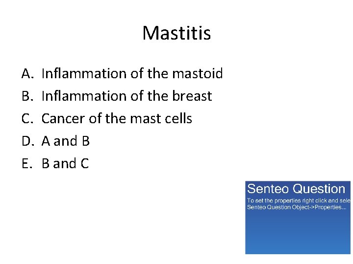 Mastitis A. B. C. D. E. Inflammation of the mastoid Inflammation of the breast