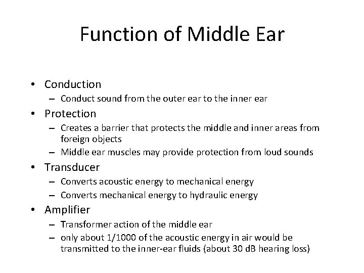 Function of Middle Ear • Conduction – Conduct sound from the outer ear to