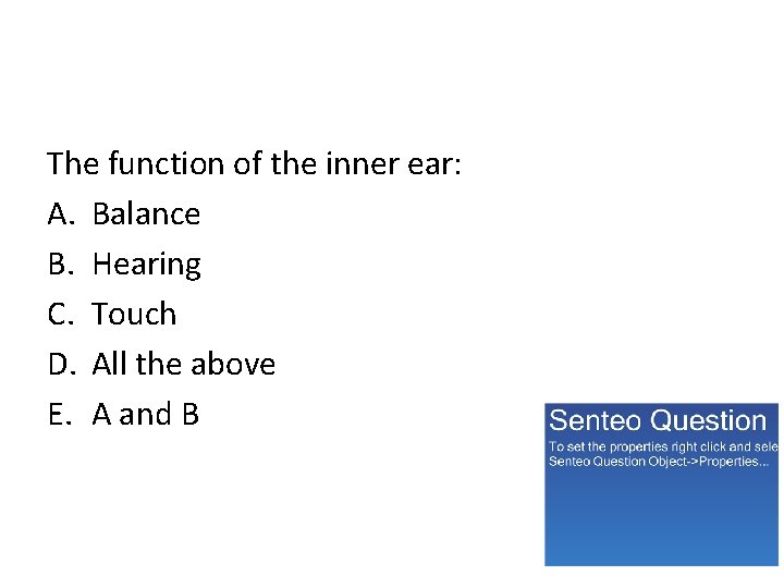 The function of the inner ear: A. Balance B. Hearing C. Touch D. All