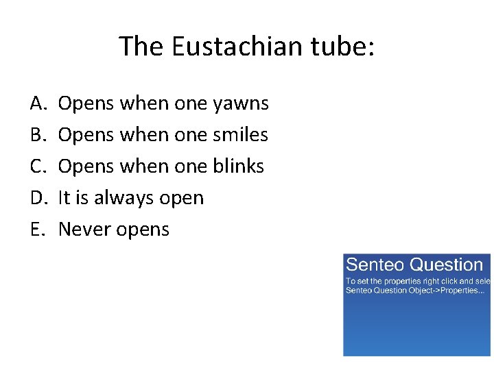 The Eustachian tube: A. B. C. D. E. Opens when one yawns Opens when