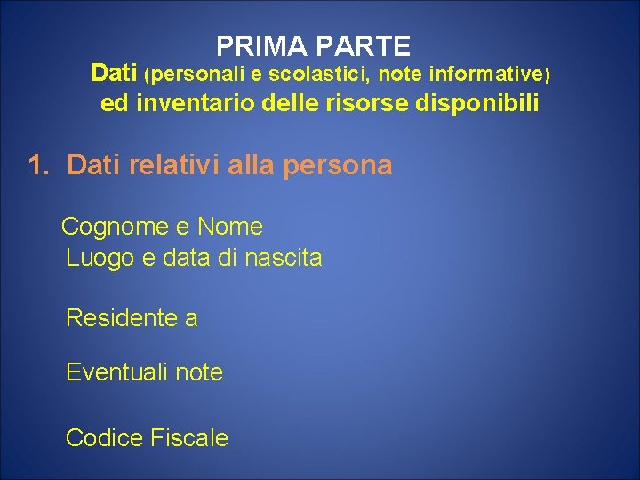 PRIMA PARTE Dati (personali e scolastici, note informative) ed inventario delle risorse disponibili 1. PRIMA PARTE Dati (personali e scolastici, note informative) ed inventario delle risorse disponibili 1.