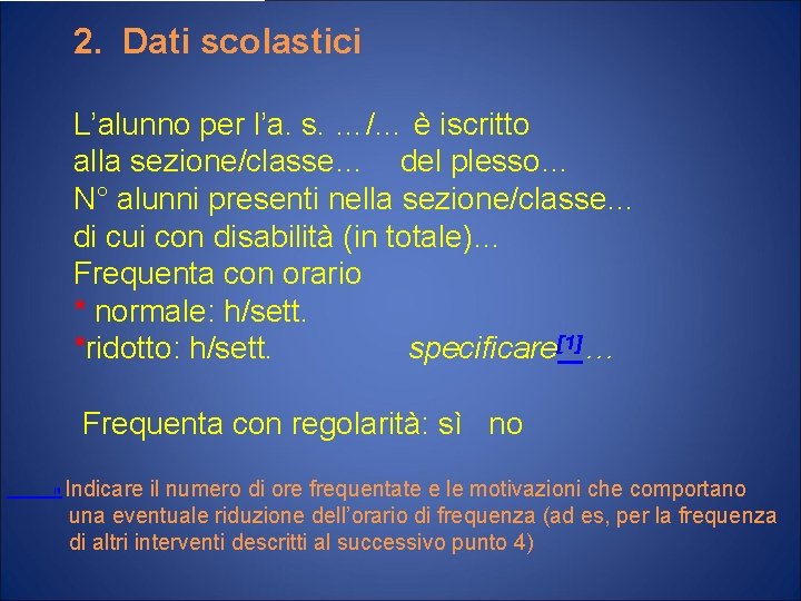 2. Dati scolastici L’alunno per l’a. s. …/… è iscritto alla sezione/classe… del plesso…