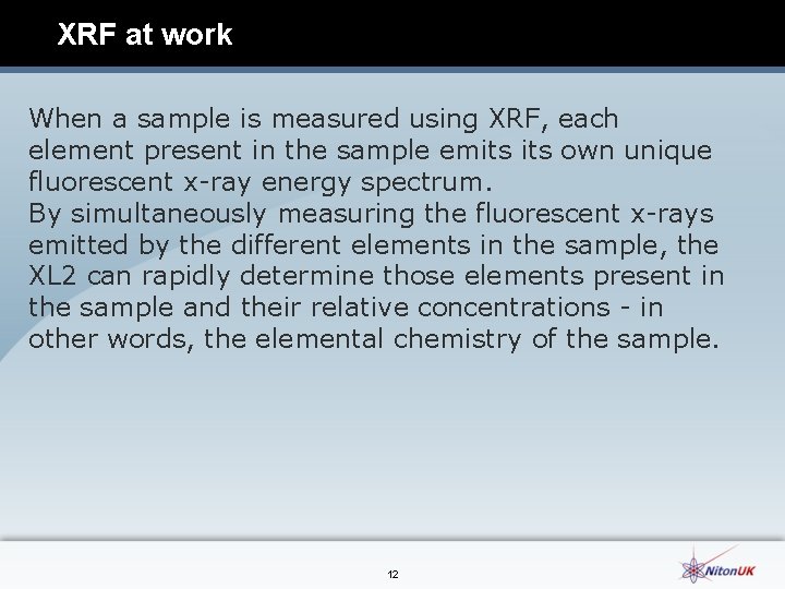 XRF at work When a sample is measured using XRF, each element present in