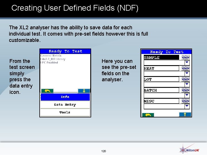 Creating User Defined Fields (NDF) The XL 2 analyser has the ability to save