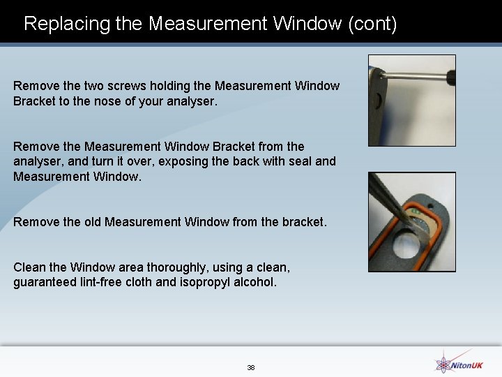 Replacing the Measurement Window (cont) Remove the two screws holding the Measurement Window Bracket