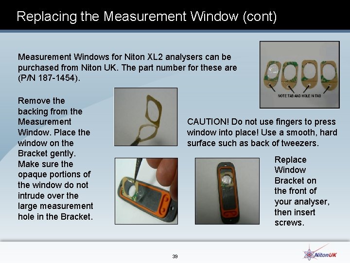 Replacing the Measurement Window (cont) Measurement Windows for Niton XL 2 analysers can be