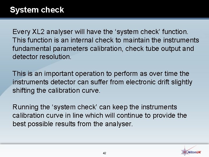 System check Every XL 2 analyser will have the ‘system check’ function. This function