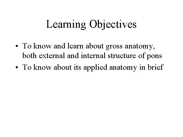 Learning Objectives • To know and learn about gross anatomy, both external and internal Learning Objectives • To know and learn about gross anatomy, both external and internal