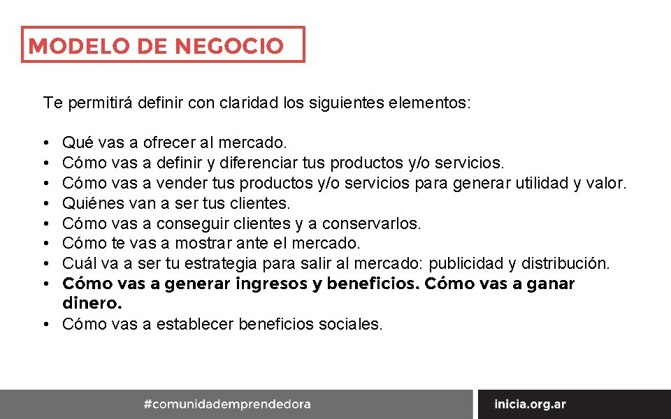 MODELO DE NEGOCIO Te permitirá definir con claridad los siguientes elementos: • • Qué