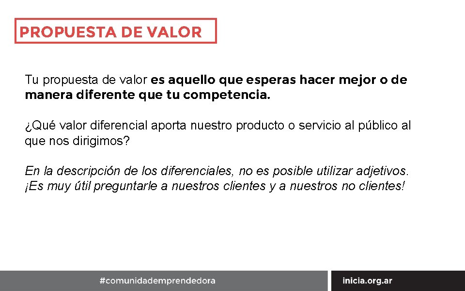 PROPUESTA DE VALOR Tu propuesta de valor es aquello que esperas hacer mejor o