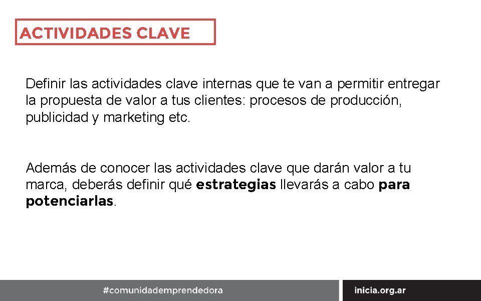 ACTIVIDADES CLAVE Definir las actividades clave internas que te van a permitir entregar la