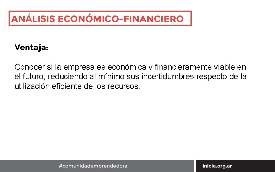 ANÁLISIS ECONÓMICO-FINANCIERO Ventaja: Conocer si la empresa es económica y financieramente viable en el
