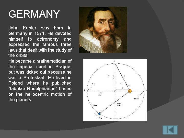 GERMANY John Kepler was born in Germany in 1571. He devoted himself to astronomy