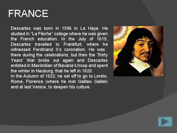 FRANCE Descartes was born in 1596 in La Haye. He studied in “La Flèche”