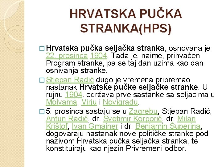 HRVATSKA PUČKA STRANKA(HPS) � Hrvatska pučka seljačka stranka, osnovana je 22. prosinca 1904. Tada