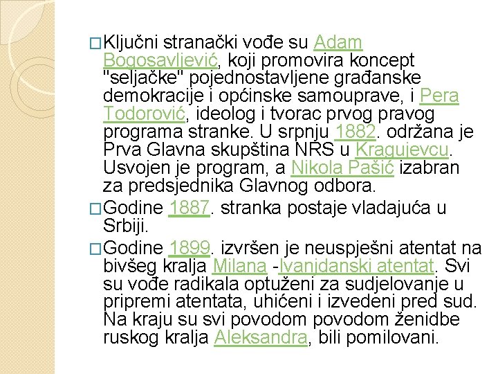 �Ključni stranački vođe su Adam Bogosavljević, koji promovira koncept "seljačke" pojednostavljene građanske demokracije i