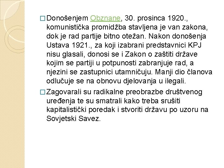 � Donošenjem Obznane, 30. prosinca 1920. , komunistička promidžba stavljena je van zakona, dok