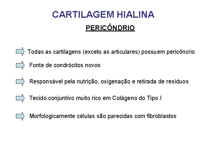 CARTILAGEM HIALINA PERICÔNDRIO Todas as cartilagens (exceto as articulares) possuem pericôncrio Fonte de condrócitos CARTILAGEM HIALINA PERICÔNDRIO Todas as cartilagens (exceto as articulares) possuem pericôncrio Fonte de condrócitos