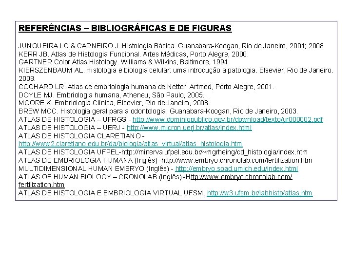 REFERÊNCIAS – BIBLIOGRÁFICAS E DE FIGURAS JUNQUEIRA LC & CARNEIRO J. Histologia Básica. Guanabara-Koogan, REFERÊNCIAS – BIBLIOGRÁFICAS E DE FIGURAS JUNQUEIRA LC & CARNEIRO J. Histologia Básica. Guanabara-Koogan,