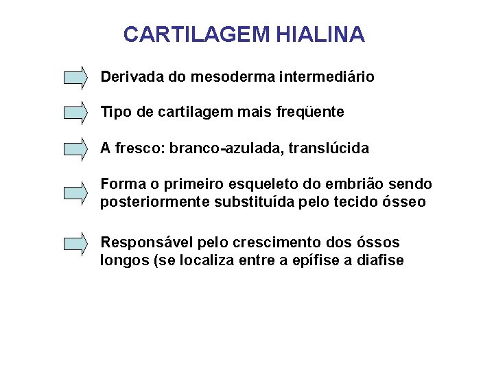 CARTILAGEM HIALINA Derivada do mesoderma intermediário Tipo de cartilagem mais freqüente A fresco: branco-azulada, CARTILAGEM HIALINA Derivada do mesoderma intermediário Tipo de cartilagem mais freqüente A fresco: branco-azulada,