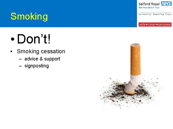 Smoking • Don’t! • Smoking cessation – advice & support – signposting 