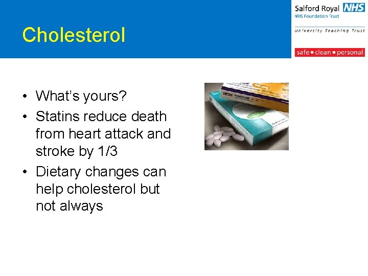 Cholesterol • What’s yours? • Statins reduce death from heart attack and stroke by