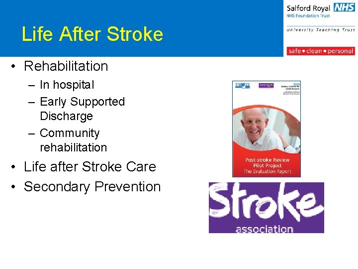 Life After Stroke • Rehabilitation – In hospital – Early Supported Discharge – Community