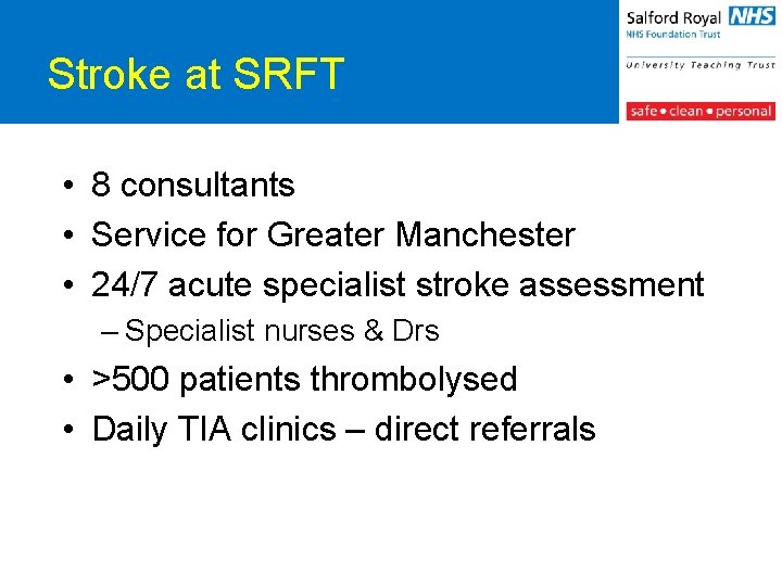 Stroke at SRFT • 8 consultants • Service for Greater Manchester • 24/7 acute