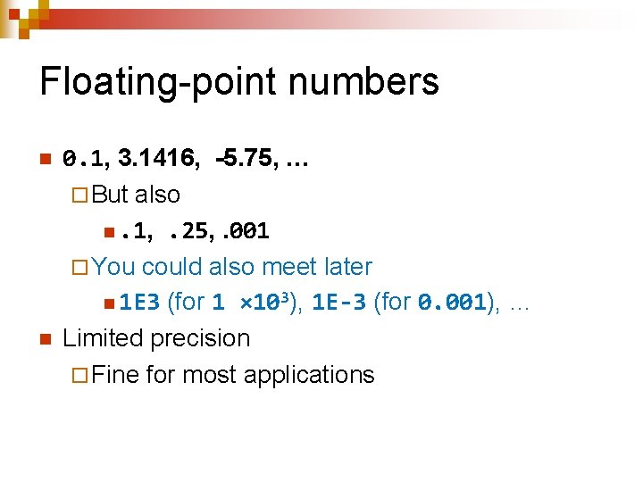 Floating-point numbers n n 0. 1, 3. 1416, -5. 75, … ¨ But also