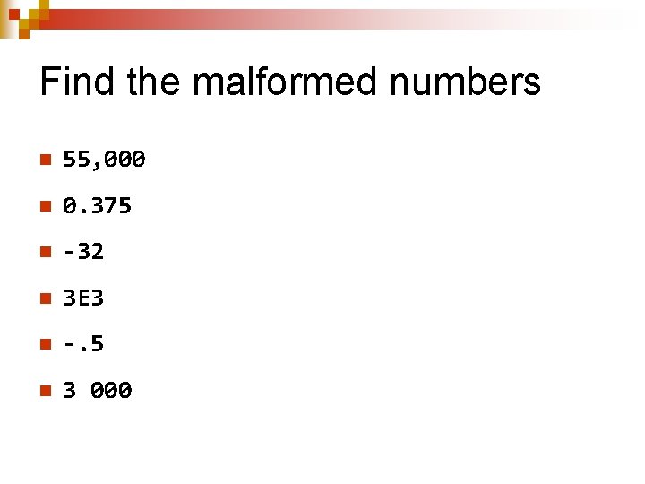 Find the malformed numbers n 55, 000 n 0. 375 n -32 n 3