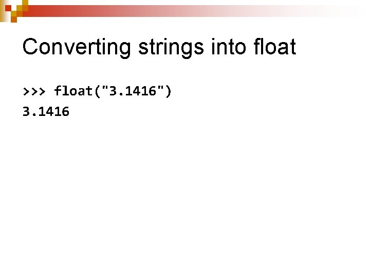 Converting strings into float >>> float("3. 1416") 3. 1416 