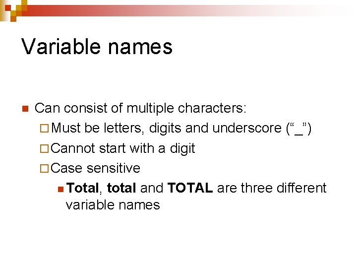 Variable names n Can consist of multiple characters: ¨ Must be letters, digits and