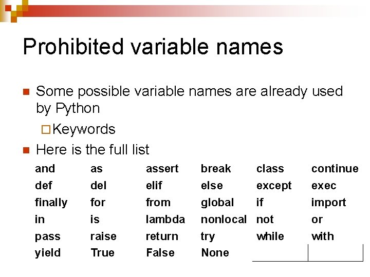 Prohibited variable names n n Some possible variable names are already used by Python
