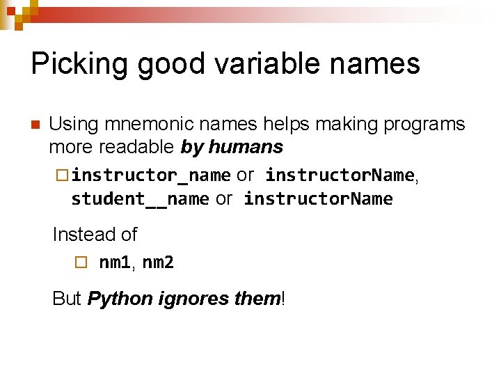 Picking good variable names n Using mnemonic names helps making programs more readable by
