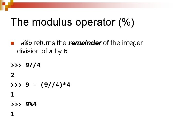 The modulus operator (%) n a%b returns the remainder of the integer division of