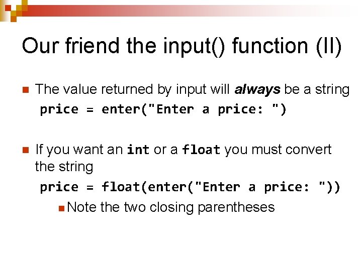 Our friend the input() function (II) n The value returned by input will always