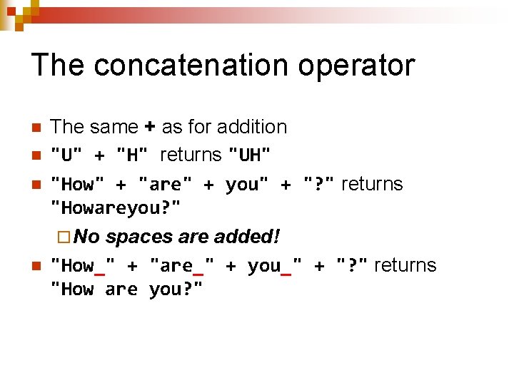 The concatenation operator n n The same + as for addition "U" + "H"