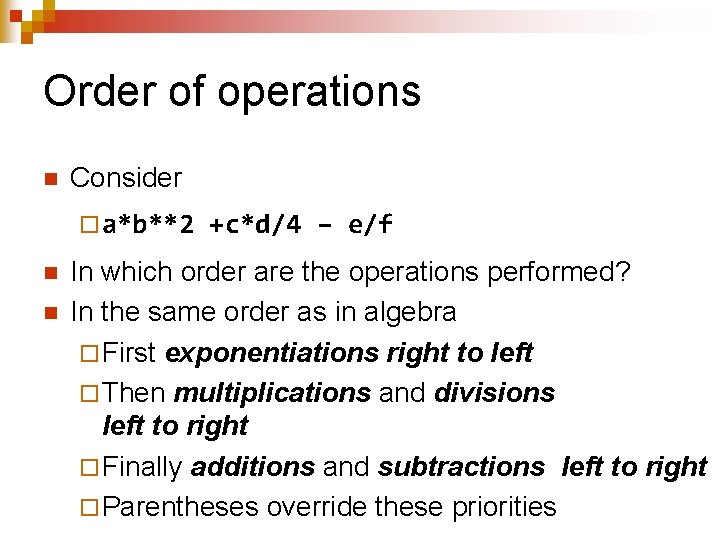 Order of operations n Consider ¨ a*b**2 n n +c*d/4 – e/f In which