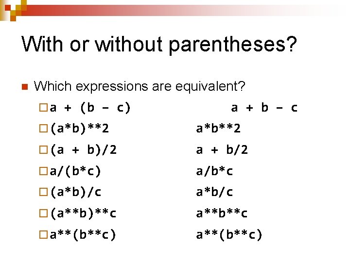 With or without parentheses? n Which expressions are equivalent? ¨a + (b – c)