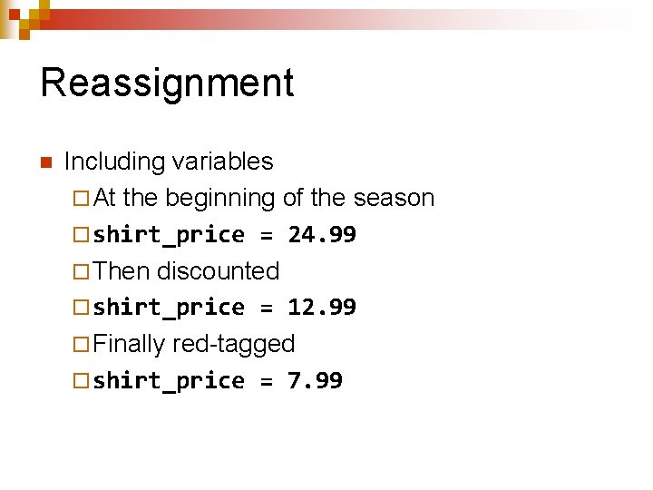 Reassignment n Including variables ¨ At the beginning of the season ¨ shirt_price =