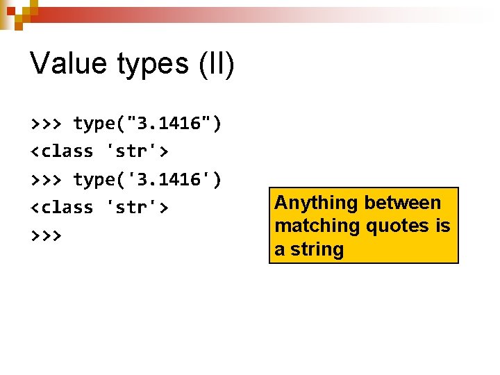 Value types (II) >>> type("3. 1416") <class 'str'> >>> type('3. 1416') <class 'str'> >>>