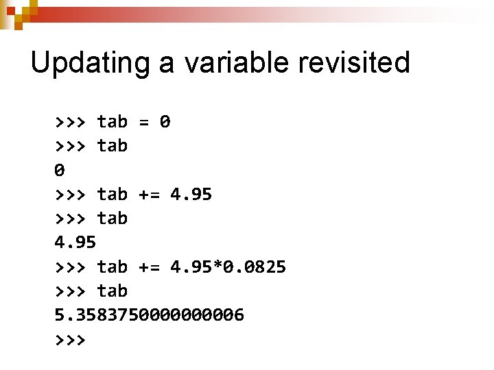 Updating a variable revisited >>> tab = 0 >>> tab += 4. 95*0. 0825