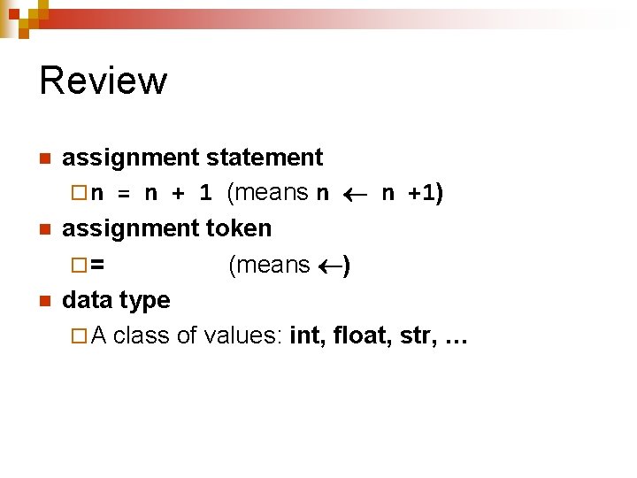 Review n n n assignment statement ¨ n = n + 1 (means n