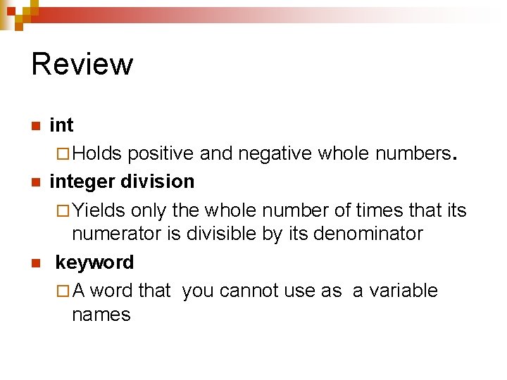 Review n n n int ¨ Holds positive and negative whole numbers. integer division
