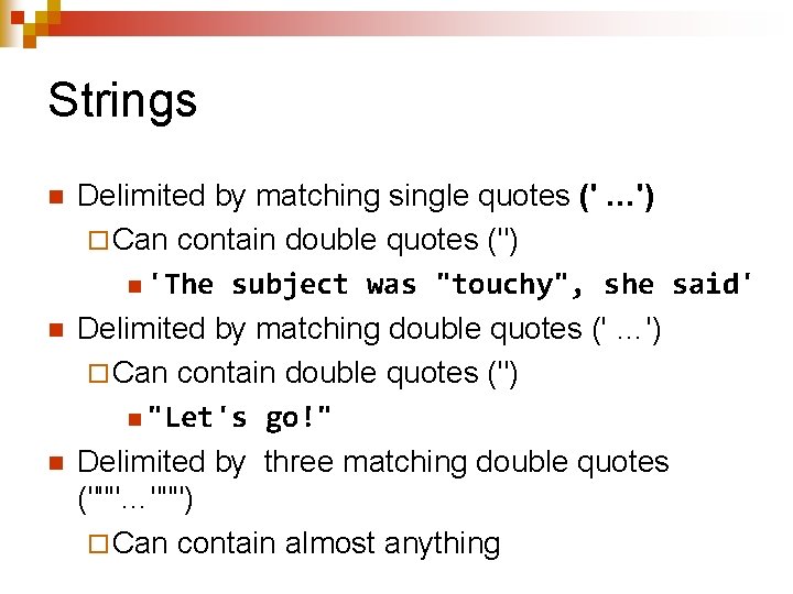 Strings n n n Delimited by matching single quotes (' …') ¨ Can contain