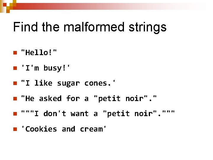 Find the malformed strings n "Hello!" n 'I'm busy!' n "I like sugar cones.