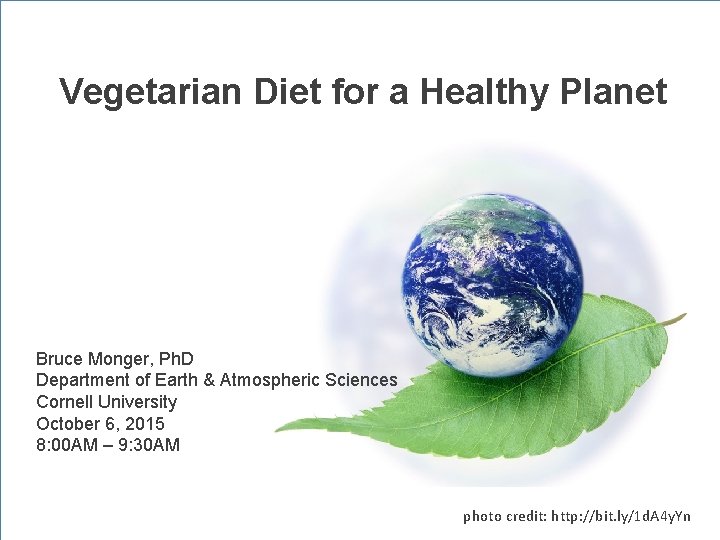 Vegetarian Diet for a Healthy Planet Bruce Monger, Ph. D Department of Earth &