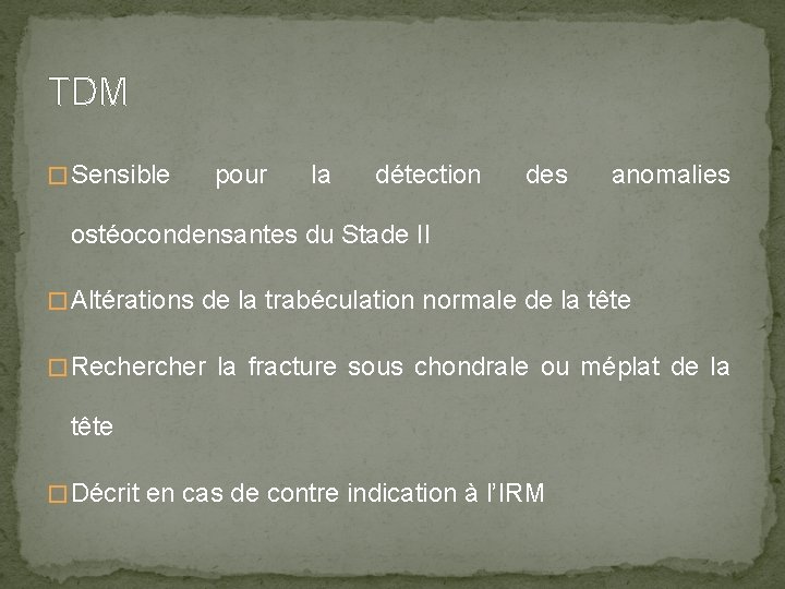 TDM � Sensible pour la détection des anomalies ostéocondensantes du Stade II � Altérations